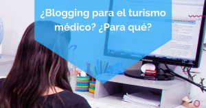 Blogging para el turismo médico Para qué